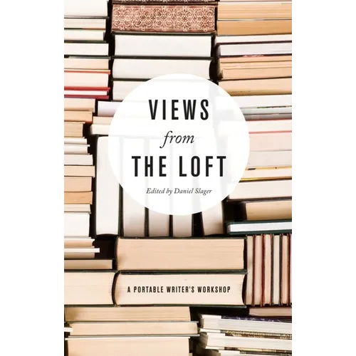 Views from the Loft: A Portable Writer's Workshop - Paperback