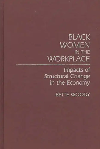 Black Women in the Workplace: Impacts of Structural Change in the Economy - Hardcover