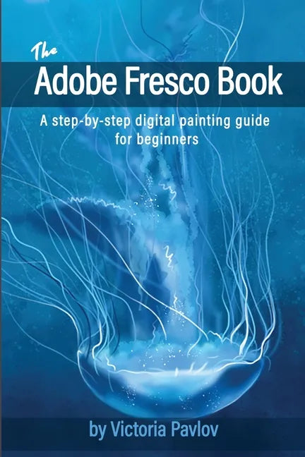 The Adobe Fresco Book: A step-by-step digital painting guide for beginners - Paperback