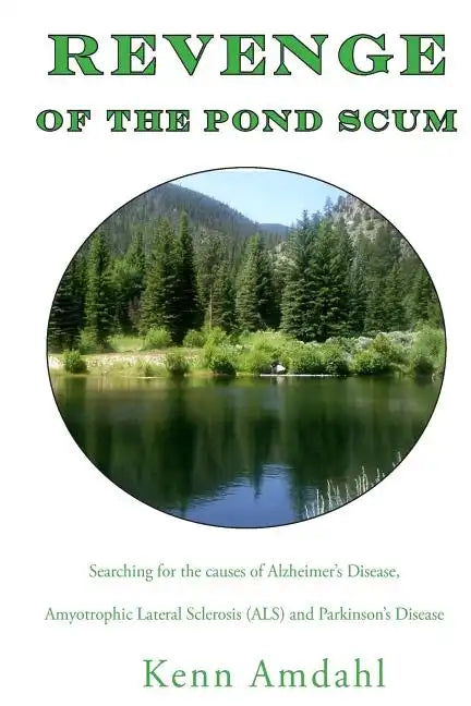 Revenge of the Pond Scum: Searching for the Causes of Alzheimer's Disease, Amyotrophic Lateral Sclerosis (ALS), and Parkinson's Disease - Paperback