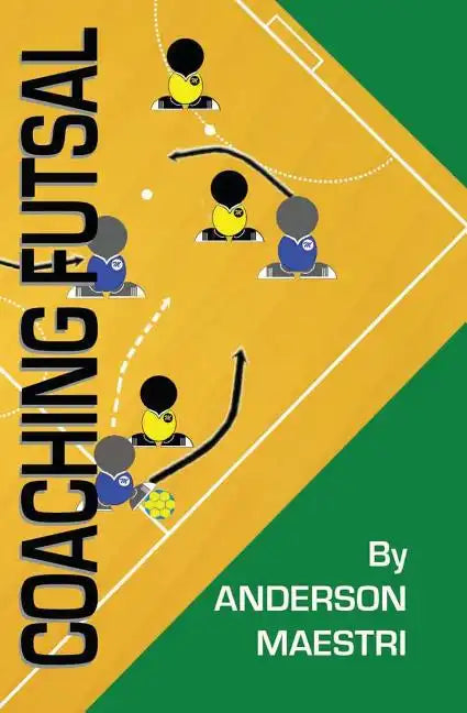 Coaching Futsal: Understanding, Improving, and Perfecting - Paperback
