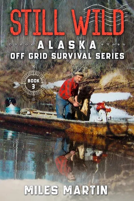 Still Wild: The Alaska Off Grid Survival Series - Paperback