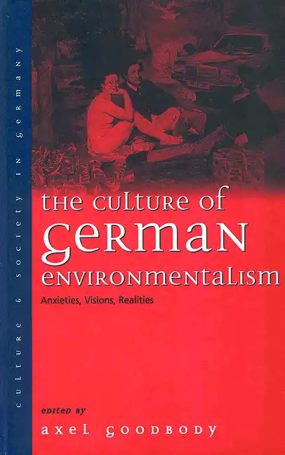 The Culture of German Environmentalism: Anxieties, Visions, Realities - Paperback