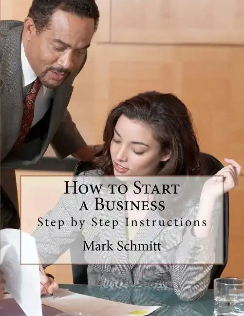 How to Start a Business: Step by Step Instructions - Paperback