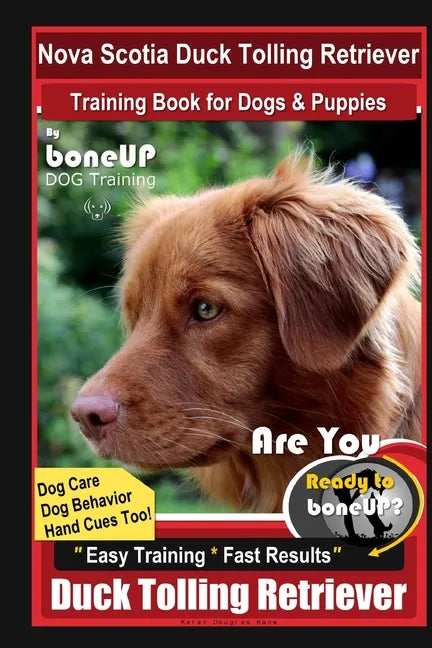 Nova Scotia Duck Tolling Retriever Training Book for Dogs & Puppies By BoneUP DOG Training, Dog Care, Dog Behavior, Hand Cues Too! Are You Ready to Bo - Paperback