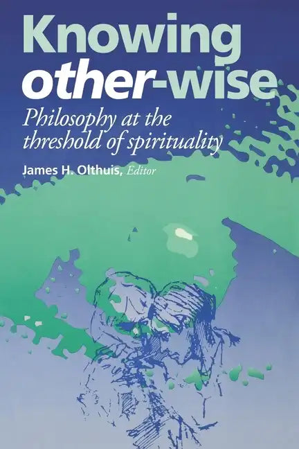 Knowing Other-Wise: Epistemology at the Threshold of Spirituality - Paperback