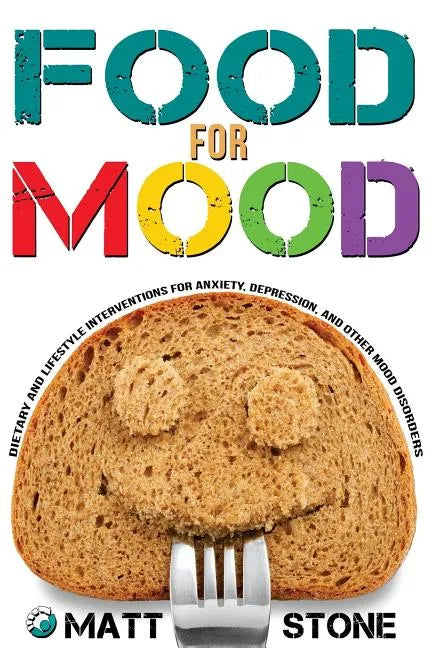 Food for Mood: Dietary and Lifestyle Interventions for Anxiety, Depression, and Other Mood Disorders - Paperback