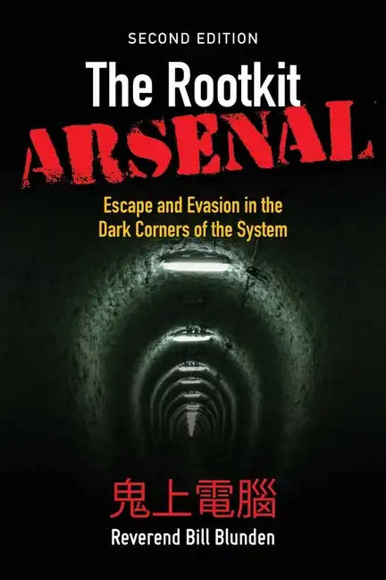 The Rootkit Arsenal: Escape and Evasion in the Dark Corners of the System: Escape and Evasion in the Dark Corners of the System - Paperback