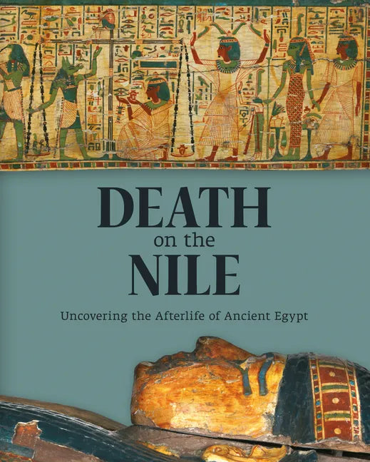 Death on the Nile: Uncovering the Afterlife of Ancient Egypt - Hardcover