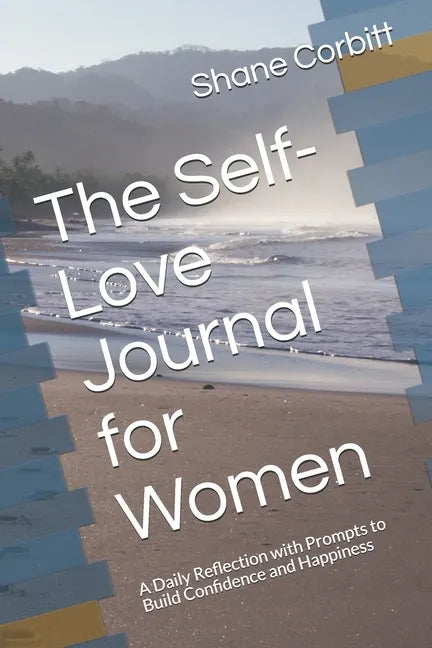 The Self-Love Journal for Women: A Daily Reflection with Prompts to Build Confidence and Happiness - Paperback