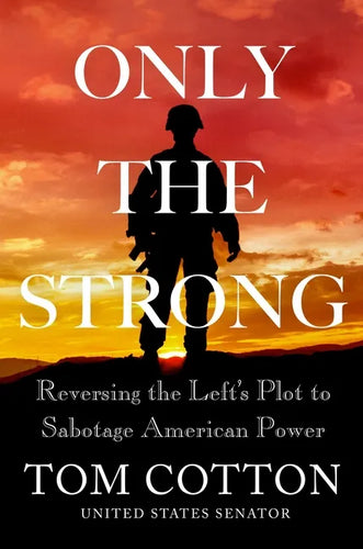 Only the Strong: Reversing the Left's Plot to Sabotage American Power - Hardcover