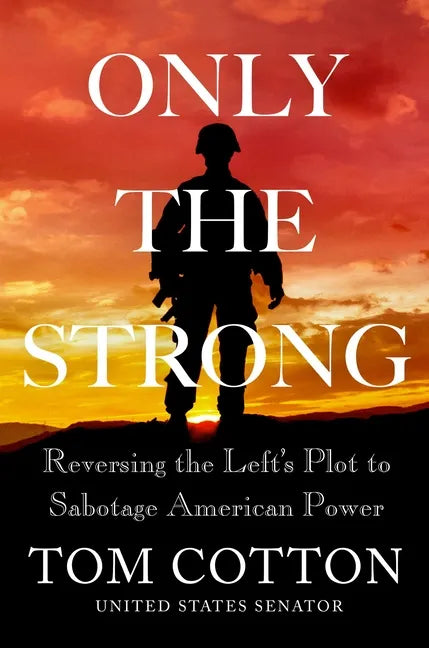 Only the Strong: Reversing the Left's Plot to Sabotage American Power - Hardcover