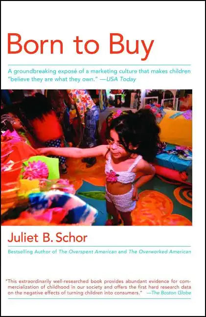 Born to Buy: A Groundbreaking Exposé of a Marketing Culture That Makes Children Believe They Are What They Own. (USA Today) - Paperback