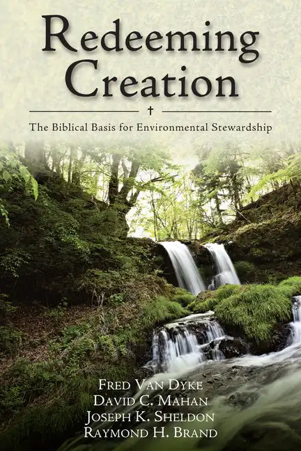 Redeeming Creation: The Biblical Basis for Environmental Stewardship - Paperback