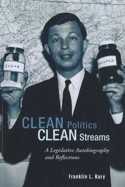Clean Politics, Clean Streams: A Legislative Autobiography and Reflections - Paperback