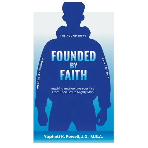 Founded by Faith: The Found Boys - Inspiring and Igniting Your Rise From Teen Boy to Mighty Man. Founded by Faith. Welded by Wisdom. Built by God. - Hardcover