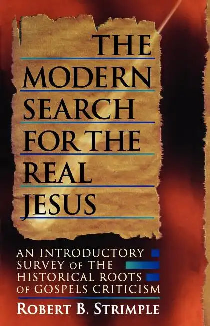 The Modern Search for the Real Jesus: An Introductory Survey of the Historical Roots of Gospel Criticism - Paperback