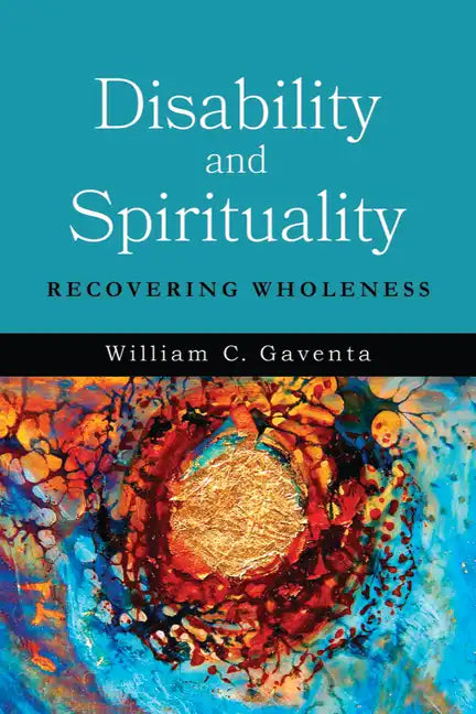 Disability and Spirituality: Recovering Wholeness - Hardcover