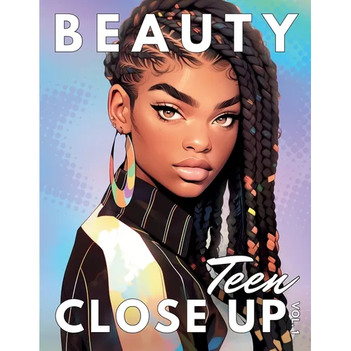 Beauty Close Up Teen: Vol. 1 - A Coloring Book for Every Shade of Beauty - Paperback