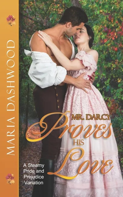 Mr. Darcy Proves His Love: A Steamy Pride and Prejudice Variation - Paperback