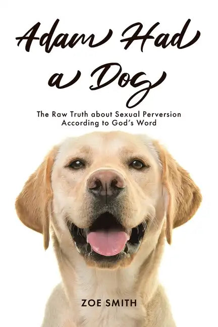 Adam Had a Dog: The Raw Truth about Sexual Perversion According to God's Word - Paperback