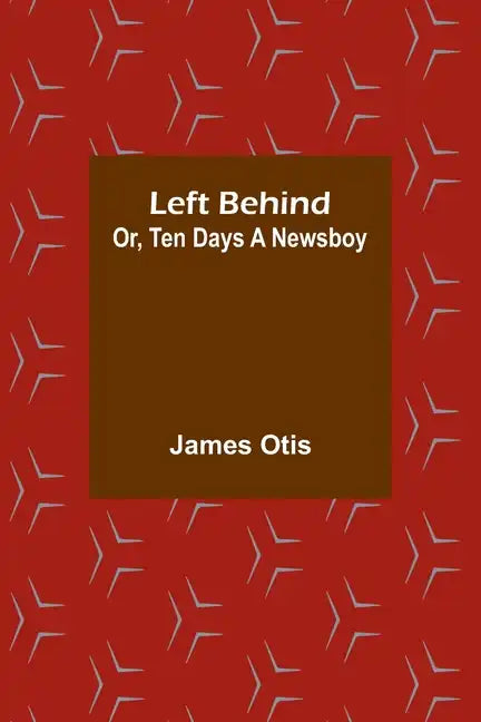 Left Behind; Or, Ten Days a Newsboy - Paperback