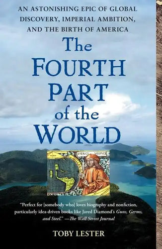 The Fourth Part of the World: An Astonishing Epic of Global Discovery, Imperial Ambition, and the Birth of America - Paperback