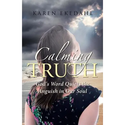 Calming Truth: God's Word Quiets the Anguish in Our Soul - Paperback