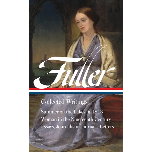 Margaret Fuller: Collected Writings (Loa #388) - Hardcover