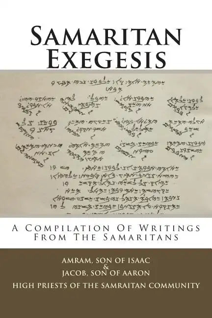 Samaritan Exegesis: A Compilation Of Writings From The Samaritans - Paperback