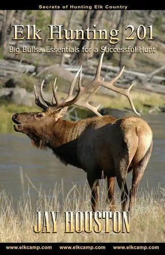 Elk Hunting 201: Big Bulls...Essentials for a Successful Hunt - Paperback