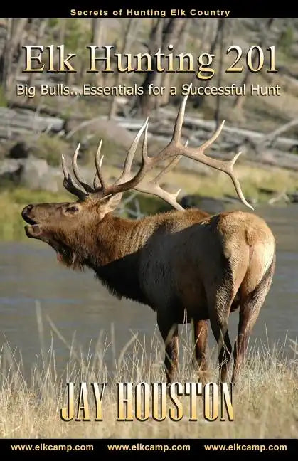 Elk Hunting 201: Big Bulls...Essentials for a Successful Hunt - Paperback