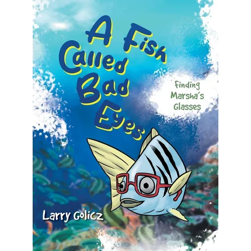 A Fish Called Bad Eyes: Finding Marsha's Glasses - Hardcover