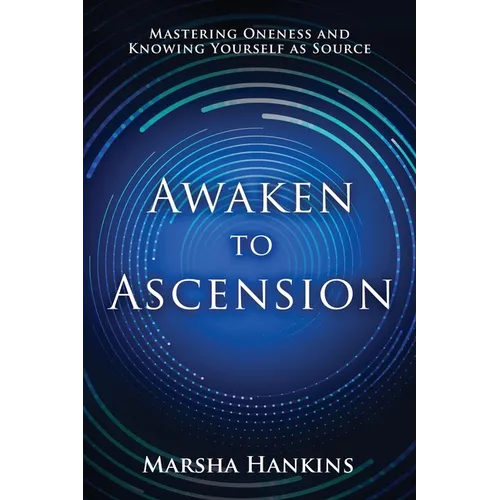 Awaken to Ascension: Mastering Oneness and Knowing Yourself as Source - Paperback