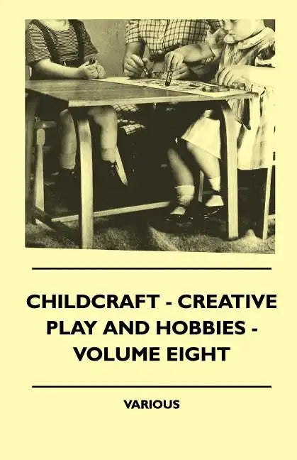 Childcraft - Creative Play And Hobbies - Volume Eight - Paperback