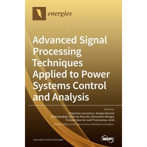 Advanced Signal Processing Techniques Applied to Power Systems Control and Analysis - Hardcover