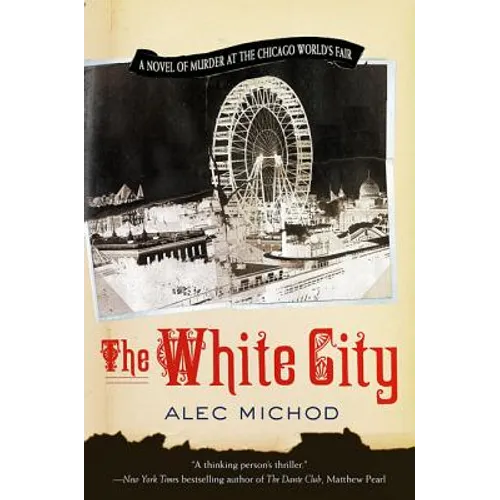 The White City: A Novel of Murder at the Chicago World's Fair - Paperback