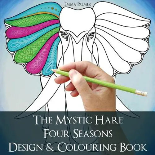 The Mystic Hare Four Seasons Design and Colouring Book: A mystical relaxing destressing art and design colouring book for adults and children with ani - Paperback