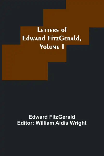 Letters of Edward FitzGerald, Volume I - Paperback