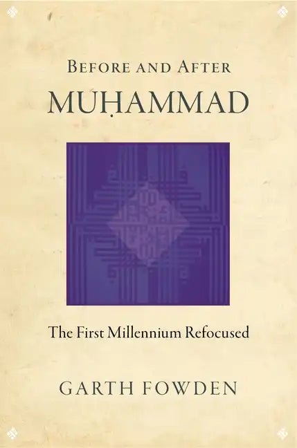 Before and After Muhammad: The First Millennium Refocused - Paperback