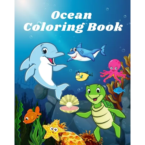 Ocean Coloring Book: Sea life and Creatures Featuring Sharks, Dolphins and Fish Coloring Book - Paperback