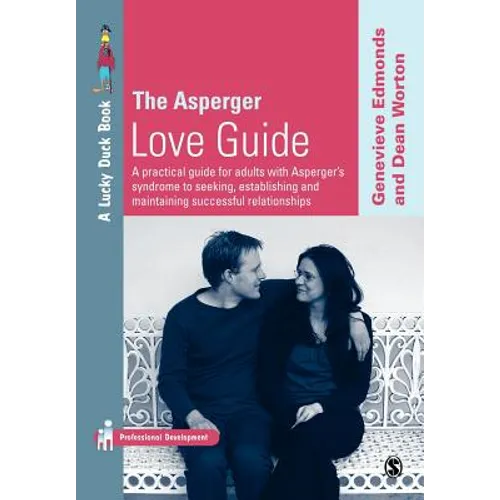 The Asperger Love Guide: A Practical Guide for Adults with Asperger's Syndrome to Seeking, Establishing and Maintaining Successful Relationship - Paperback