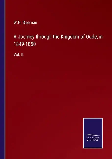 A Journey through the Kingdom of Oude, in 1849-1850: Vol. II - Paperback