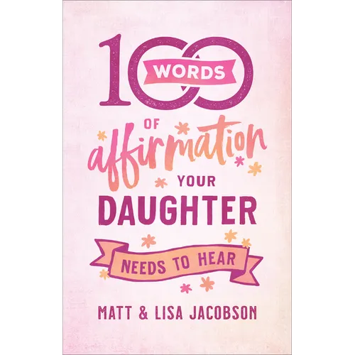100 Words of Affirmation Your Daughter Needs to Hear - Hardcover