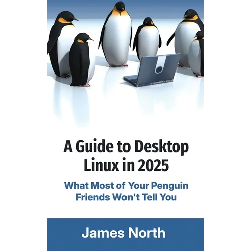 A Guide to Desktop Linux in 2025 - Hardcover