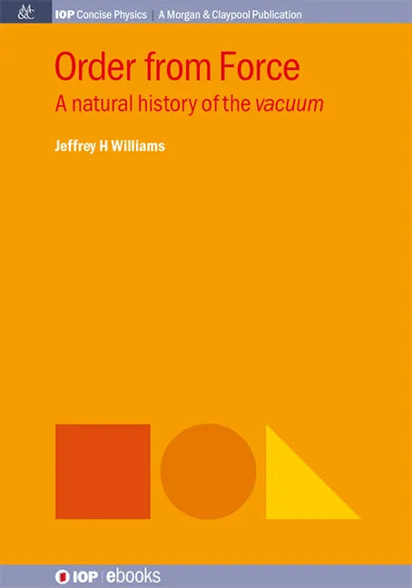 Order from Force: A Natural History of the Vacuum - Hardcover