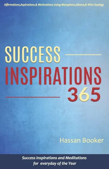 Success Inspirations 365: Success Inspirations and Meditations For Everyday Of The Year - Paperback