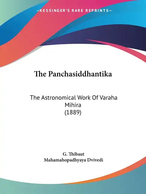 The Panchasiddhantika: The Astronomical Work Of Varaha Mihira (1889) - Paperback