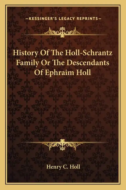History Of The Holl-Schrantz Family Or The Descendants Of Ephraim Holl - Paperback
