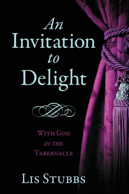 An Invitation to Delight: With God in the Tabernacle - Paperback